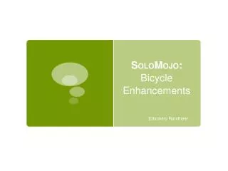S OLO M OJO : Bicycle Enhancements