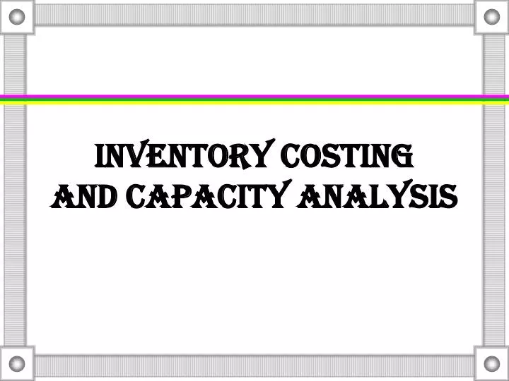 inventory costing and capacity analysis