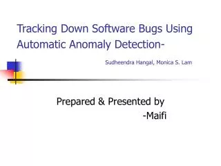Tracking Down Software Bugs Using Automatic Anomaly Detection- Sudheendra Hangal, Monica S. Lam
