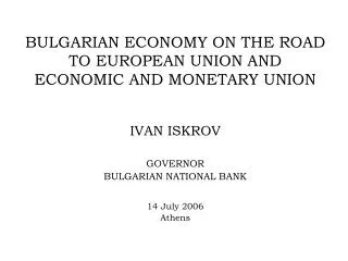 BULGARIAN ECONOMY ON THE ROAD TO EUROPEAN UNION AND ECONOMIC AND MONETARY UNION