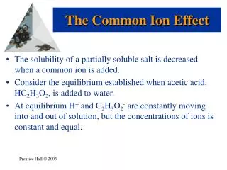 The solubility of a partially soluble salt is decreased when a common ion is added.