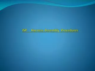 ISP Harness Assembly Procedures