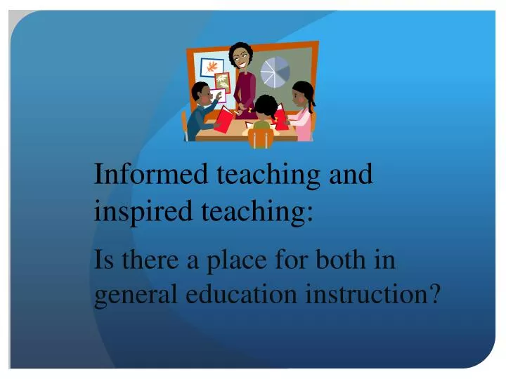 informed teaching and inspired teaching