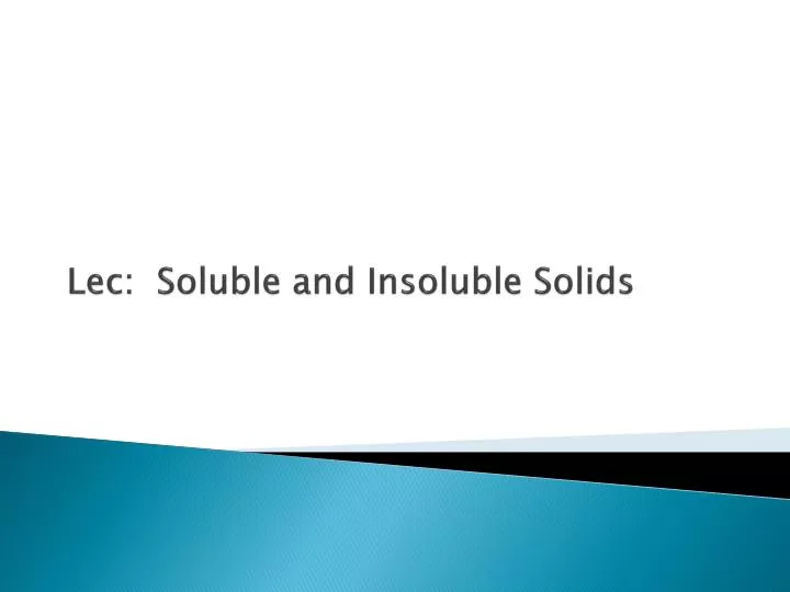 lec soluble and insoluble solids