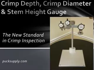 C rimp Depth, Crimp Diameter &amp; Stem Height Gauge