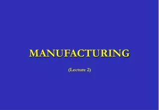 MANUFACTURING