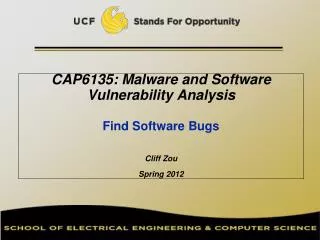 CAP6135: Malware and Software Vulnerability Analysis Find Software Bugs Cliff Zou Spring 2012