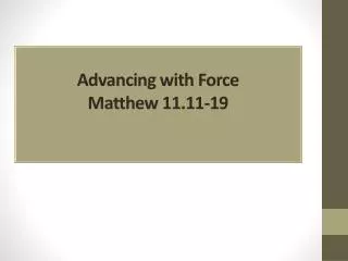 Advancing with Force Matthew 11.11-19