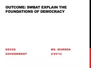 Outcome: SWBAT explain the foundations of democracy
