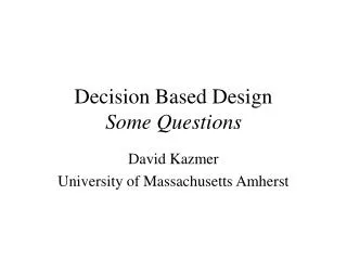 Decision Based Design Some Questions