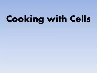 Cooking with Cells