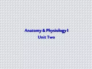 Anatomy &amp; Physiology I Unit Two