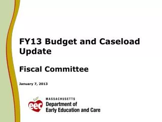 FY13 Budget and Caseload Update Fiscal Committee January 7, 2013