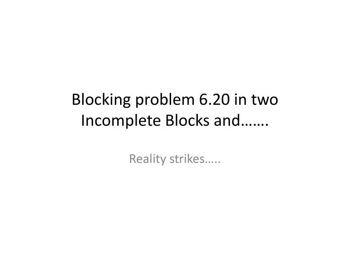 blocking problem 6 20 in two incomplete blocks and