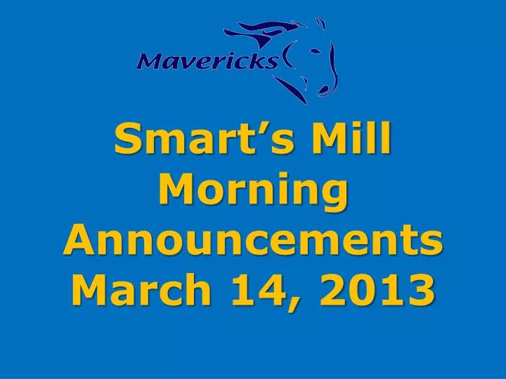 smart s mill morning announcements march 14 2013