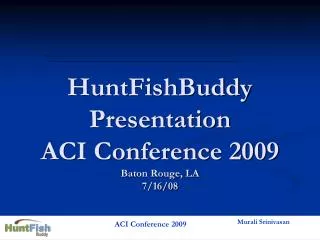 HuntFishBuddy Presentation ACI Conference 2009 Baton Rouge, LA 7/16/08