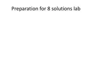 Preparation for 8 solutions lab