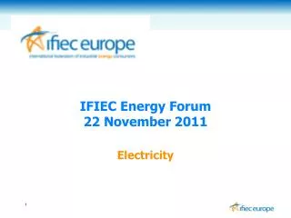 IFIEC Energy Forum 22 November 2011