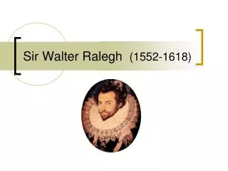 Sir Walter Ralegh (1552-1618)