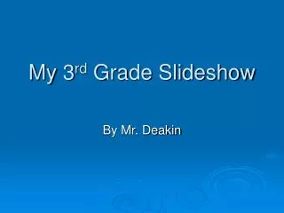 My 3 rd Grade Slideshow