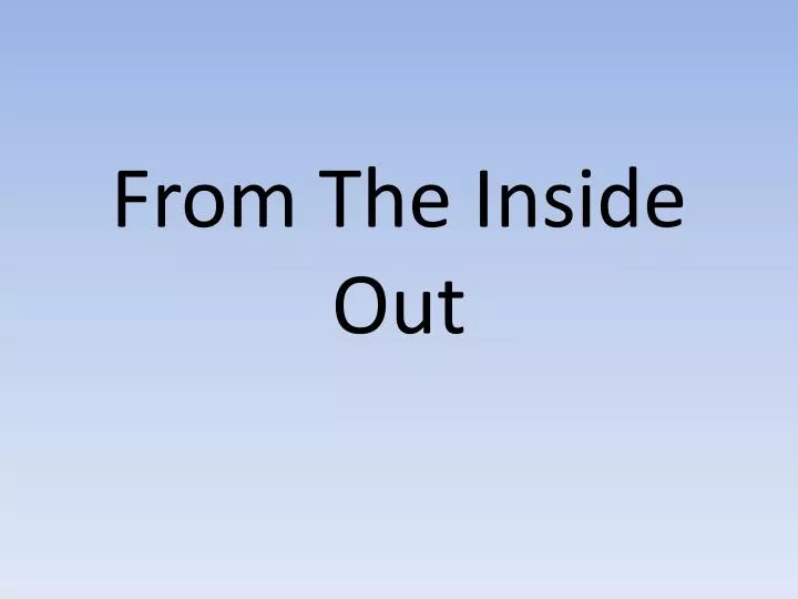 from the inside out