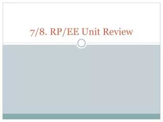 7/8. RP/EE Unit Review