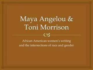 Maya Angelou &amp; Toni Morrison