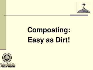 Composting: Easy as Dirt!