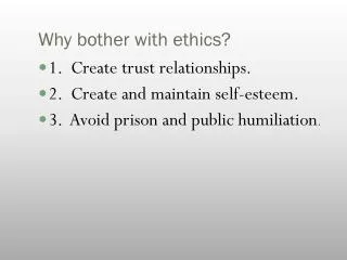 Why bother with ethics?