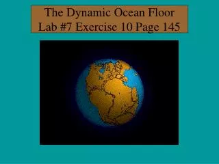 The Dynamic Ocean Floor Lab #7 Exercise 10 Page 145