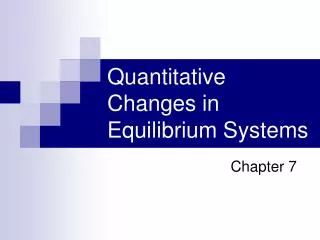 Quantitative Changes in Equilibrium Systems