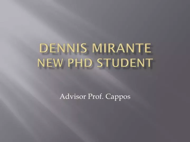 dennis mirante new phd student