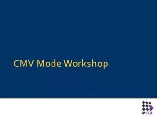 CMV Mode Workshop
