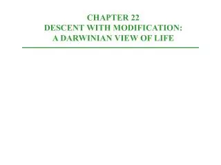 CHAPTER 22 DESCENT WITH MODIFICATION: A DARWINIAN VIEW OF LIFE