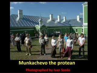 Munkachevo the protean