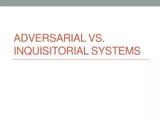 Adversarial vs. Inquisitorial Systems