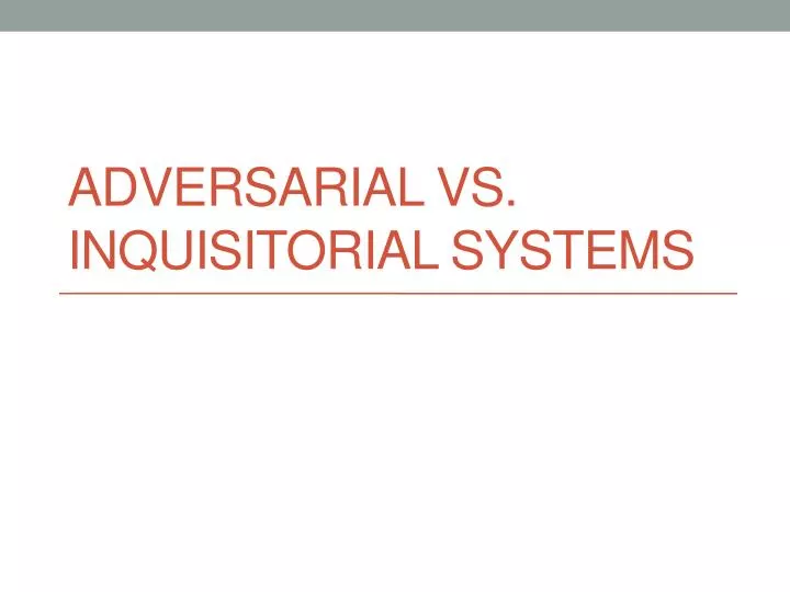 adversarial vs inquisitorial systems