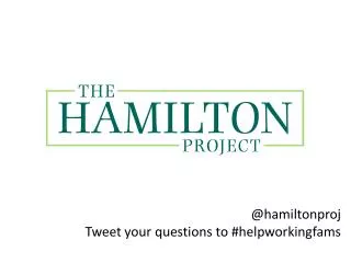 @ hamiltonproj Tweet your questions to # helpworkingfams