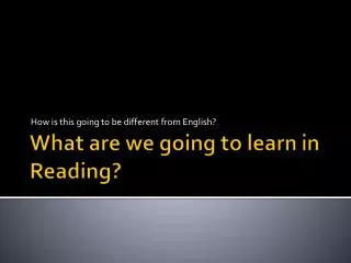 What are we going to learn in Reading?