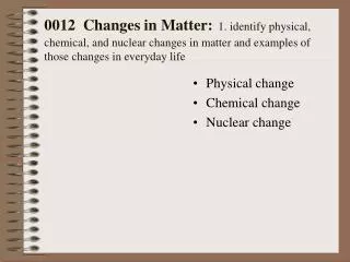 Physical change Chemical change Nuclear change