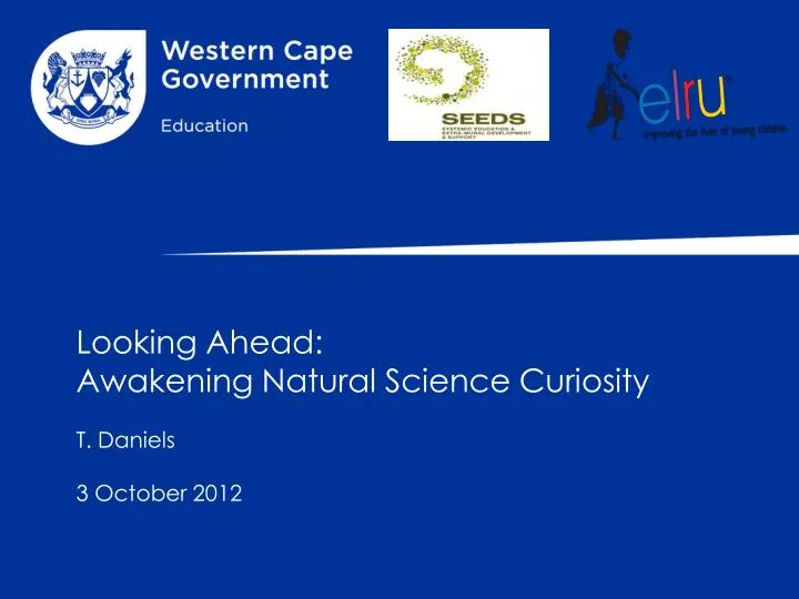 looking ahead awakening natural science curiosity t daniels 3 october 2012