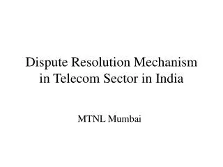 Dispute Resolution Mechanism in Telecom Sector in India
