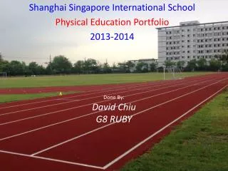 Shanghai Singapore International School Physical Education Portfolio 2013-2014