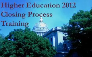 Higher Education 2012 Closing Process Training