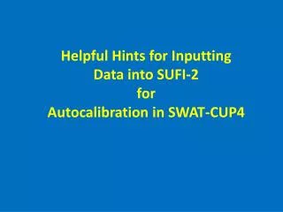 Helpful Hints for Inputting Data into SUFI-2 for Autocalibration in SWAT-CUP4