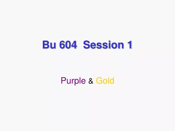 bu 604 session 1