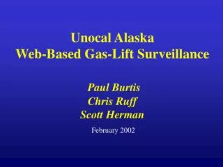 Unocal Alaska Web-Based Gas-Lift Surveillance Paul Burtis Chris Ruff Scott Herman