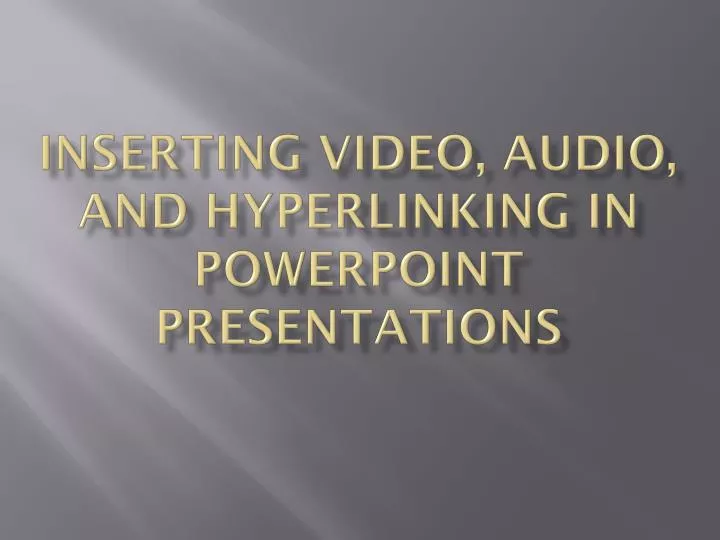 inserting video audio and hyperlinking in powerpoint presentations