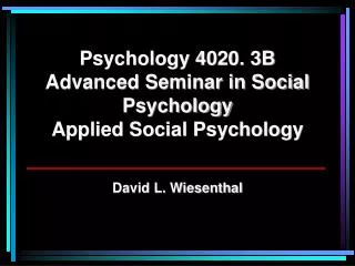 Psychology 4020. 3B Advanced Seminar in Social Psychology Applied Social Psychology