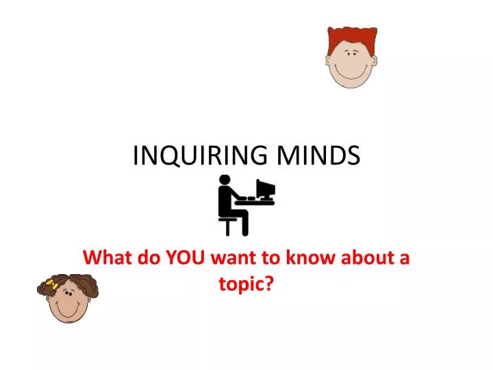 inquiring minds